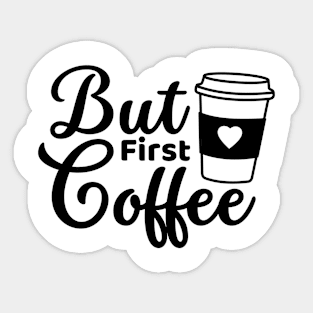 But first coffee morning coffee lover Sticker